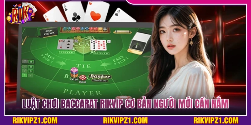 Baccarat Rikvip - Đỉnh Cao Đấu Trí Cá Cược Cho Các Cao Thủ 3 Luật baccarat Rikvip nền tảng tân thủ cần biết