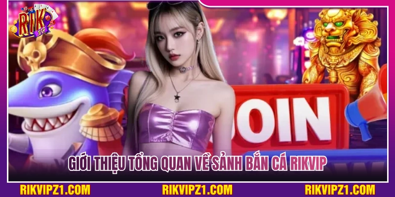 Giới thiệu đôi nét về sảnh bắn cá Rikvip 