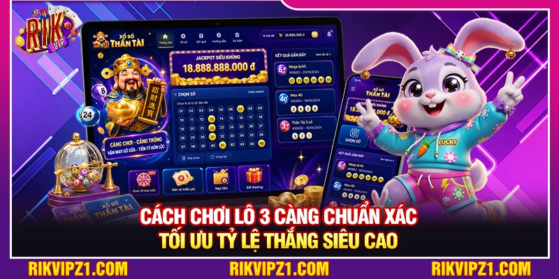 Cách Chơi Lô 3 Càng Chuẩn Xác Tối Ưu Tỷ Lệ Thắng Siêu Cao