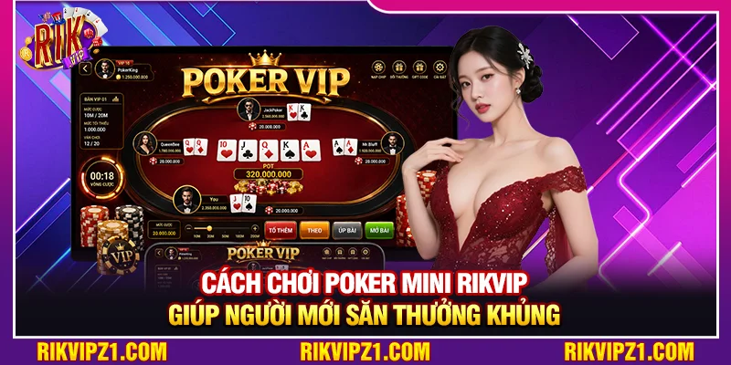 Cách Chơi Poker Mini Rikvip Giúp Người Mới Săn Thưởng Khủng 1 Cách Chơi Poker Mini Rikvip Giúp Người Mới Săn Thưởng Khủng
