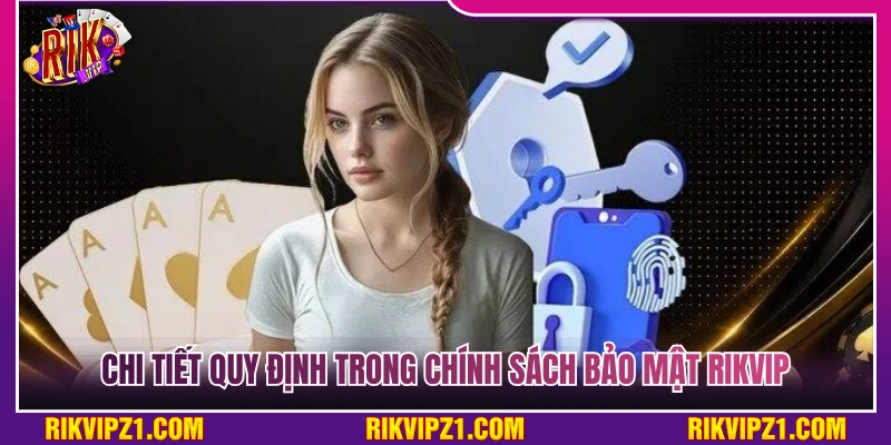 Chính Sách Bảo Mật Rikvip - An Toàn Tuyệt Đối Cho Hội Viên 2 Chi tiết các điều khoản trong chính sách bảo mật Rikvip