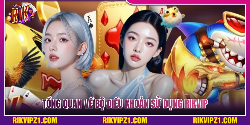 Điều Khoản Sử Dụng Rikvip - Chi Tiết Những Quy Định Hiện Hành 1 Tìm hiểu tổng quan bộ điều khoản sử dụng Rikvip