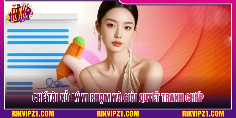 Điều Khoản Sử Dụng Rikvip - Chi Tiết Những Quy Định Hiện Hành 3 Quy định xử lý vi phạm kèm cơ chế giải quyết tranh chấp