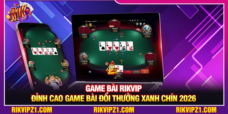 Game Bài Rikvip - Đỉnh Cao Game Bài Đổi Thưởng Xanh Chín 2026 1 Game Bài Rikvip - Đỉnh Cao Game Bài Đổi Thưởng Xanh Chín 2026
