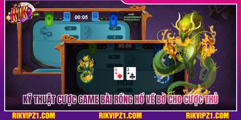 Game Bài Rồng Hổ Rikvip - Kỹ Thuật Cược Về Bờ Rực Rỡ 3 Phương pháp cược game bài rồng hổ chuẩn xác cho cược thủ