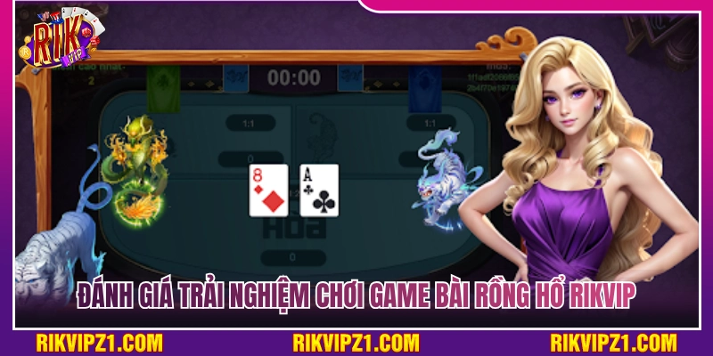 Game Bài Rồng Hổ Rikvip - Kỹ Thuật Cược Về Bờ Rực Rỡ 4 Review chi tiết trải nghiệm đánh bài rồng hổ tại Rikvip