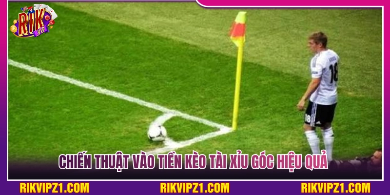 Bí kíp quản lý vốn cược kèo tài xỉu góc tối ưu nhất 
