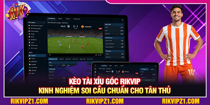 Kèo Tài Xỉu Góc – Kinh Nghiệm Soi Cầu Chuẩn Cho Tân Thủ