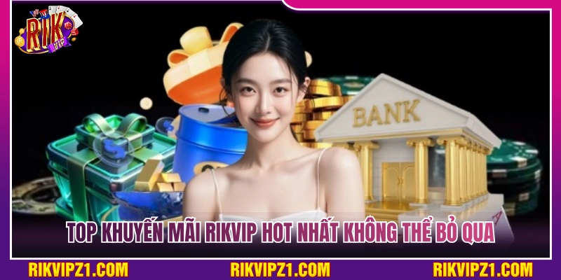 Khuyến Mãi Rikvip - Tổng Hợp Ưu Đãi Hấp Dẫn Hot Nhất 2026 3 Những khuyến mãi Rikvip cực hot mà bạn không thể bỏ qua