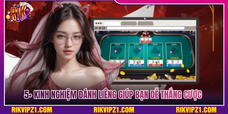 Top 5+ Kinh nghiệm đánh liêng đỉnh cao dễ thắng lớn 