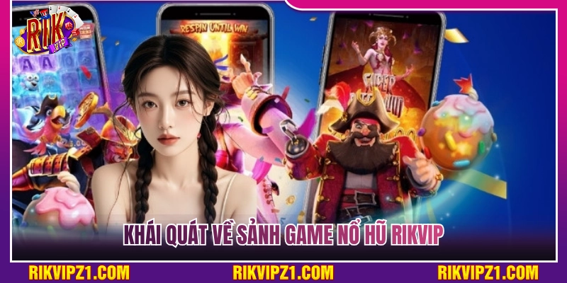 Nổ Hũ Rikvip - Quay Hũ Siêu Đã Săn Jackpot Khủng Về Tay 2 Khái quát về sảnh chơi nổ hũ Rikvip