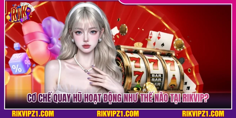 Nổ Hũ Rikvip - Quay Hũ Siêu Đã Săn Jackpot Khủng Về Tay 4 Nguyên lý vận hành của cơ chế quay hũ tại Rik Vip