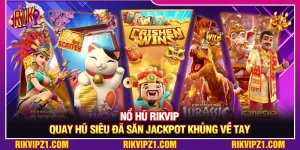 Nổ Hũ Rikvip - Quay Hũ Siêu Đã Săn Jackpot Khủng Về Tay