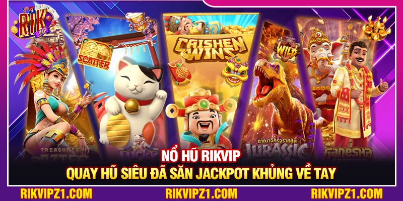 Nổ Hũ Rikvip - Quay Hũ Siêu Đã Săn Jackpot Khủng Về Tay 1 Nổ Hũ Rikvip - Quay Hũ Siêu Đã Săn Jackpot Khủng Về Tay