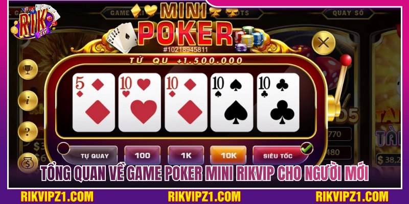 Cách Chơi Poker Mini Rikvip Giúp Người Mới Săn Thưởng Khủng 2 Giới thiệu chi tiết về trò chơi poker mini Rikvip cho tân thủ