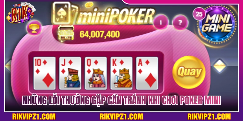 Cách Chơi Poker Mini Rikvip Giúp Người Mới Săn Thưởng Khủng 4 Điểm qua các sai sót hay gặp phải khi chơi poker mini