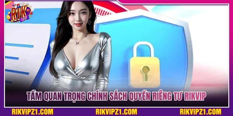 Quyền Riêng Tư Rikvip - Cam Kết Bảo Vệ Người Chơi 1 Ý nghĩa cốt lõi từ chính sách quyền riêng tư Rikvip
