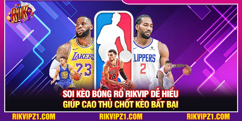Soi Kèo Bóng Rổ Rikvip Dễ Hiểu Giúp Cao Thủ Chốt Kèo Bất Bại 1 Soi Kèo Bóng Rổ Rikvip Dễ Hiểu Giúp Cao Thủ Chốt Kèo Bất Bại