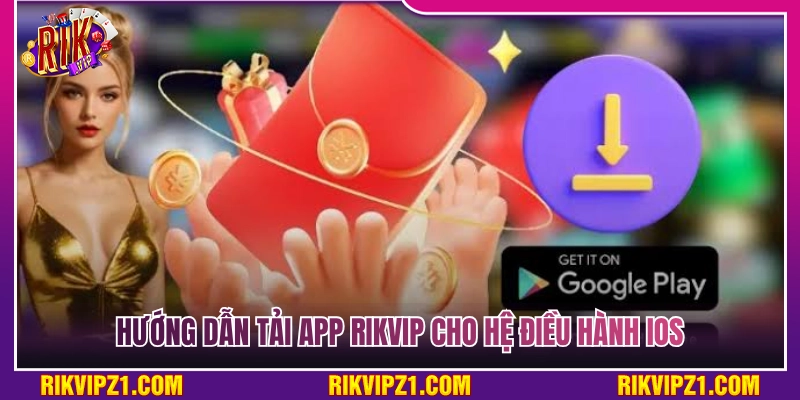 Tải App Rikvip - Quy Trình Download Chi Tiết Cho Android Và iOS 4 Chi tiết các bước tải app Rikvip trên hệ điều hành iOS