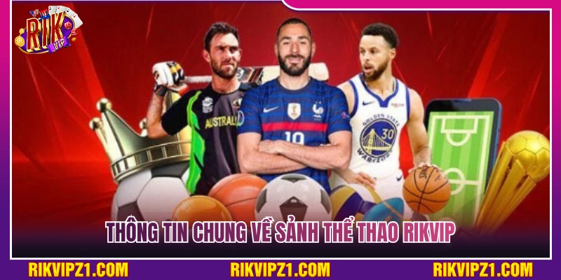 Thể Thao Rikvip - Tỷ Lệ Thưởng Siêu Khủng Thỏa Sức Đam Mê 2 Giới thiệu thông tin chung về sảnh thể thao Rikvip