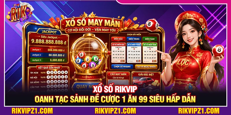 Xổ Số Rikvip - Oanh Tạc Sảnh Đề Cược 1 Ăn 99 Siêu Hấp Dẫn 1 Xổ Số Rikvip - Oanh Tạc Sảnh Đề Cược 1 Ăn 99 Siêu Hấp Dẫn